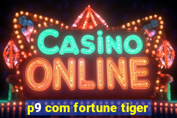 p9 com fortune tiger